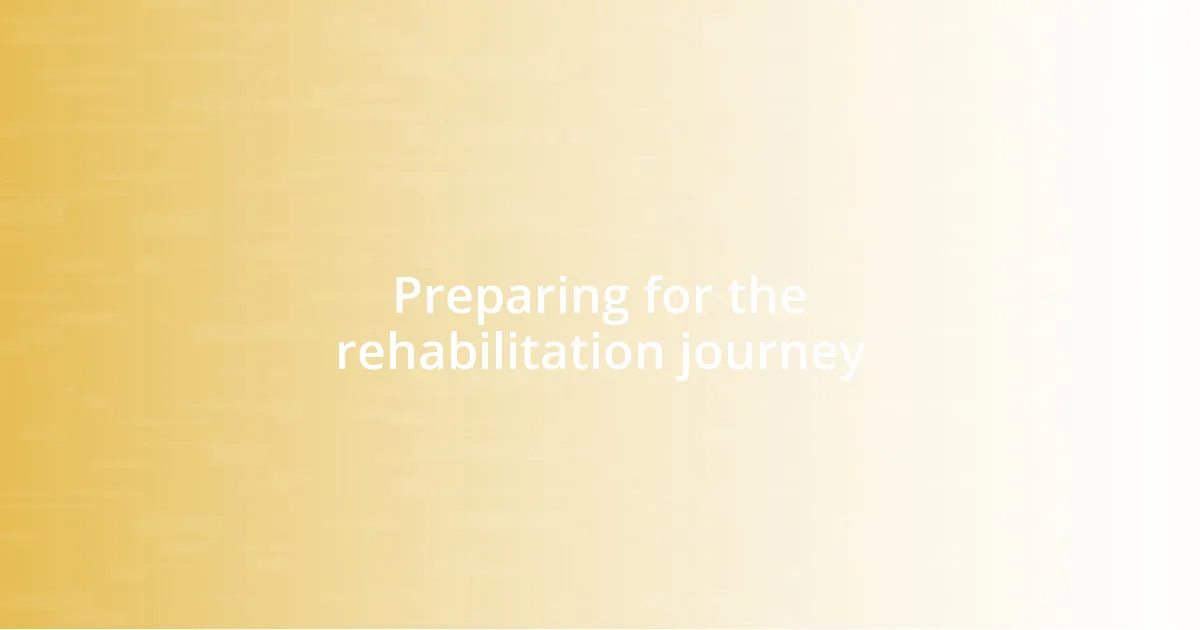 Preparing for the rehabilitation journey