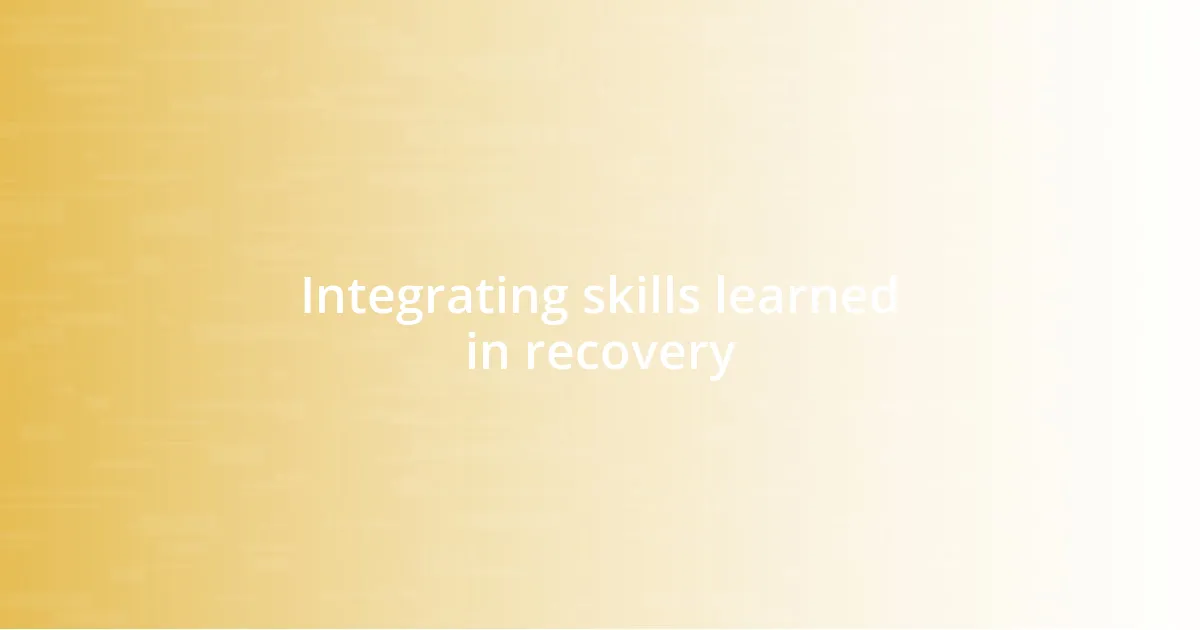 Integrating skills learned in recovery