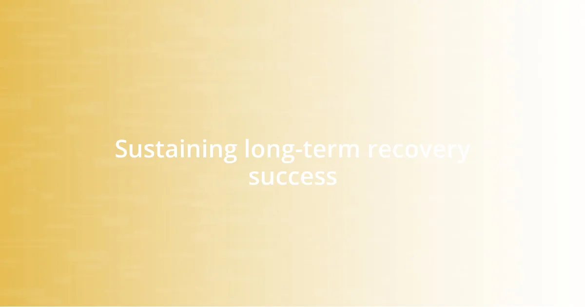 Sustaining long-term recovery success