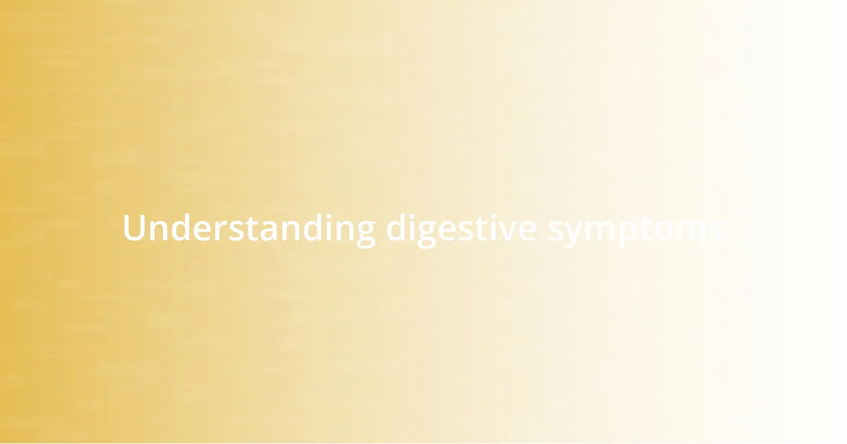 Understanding digestive symptoms