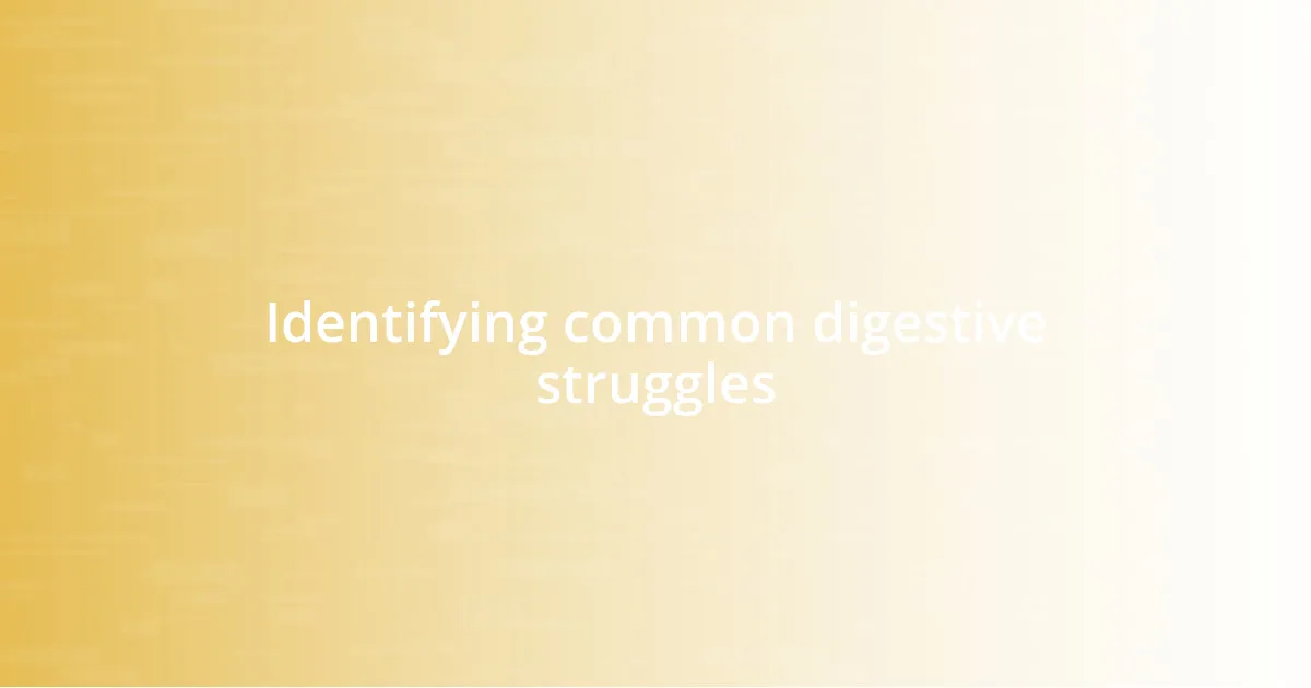 Identifying common digestive struggles