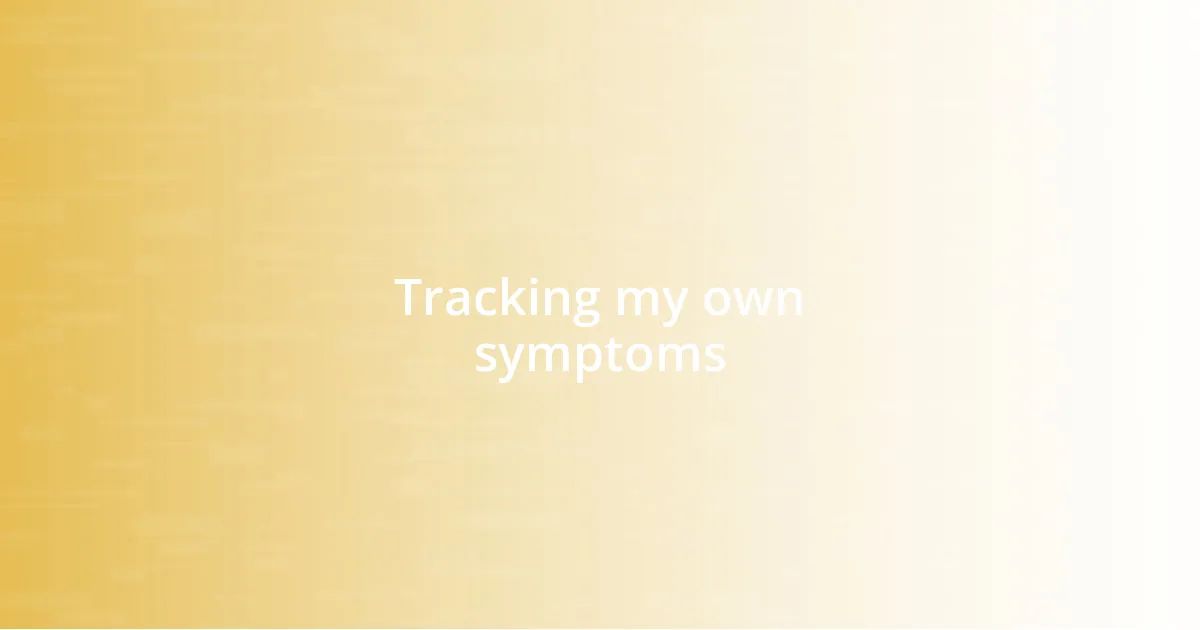 Tracking my own symptoms