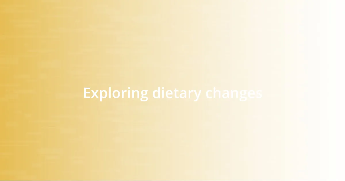 Exploring dietary changes