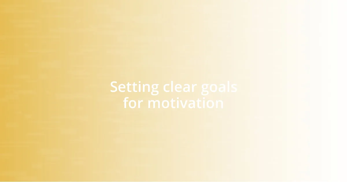 Setting clear goals for motivation