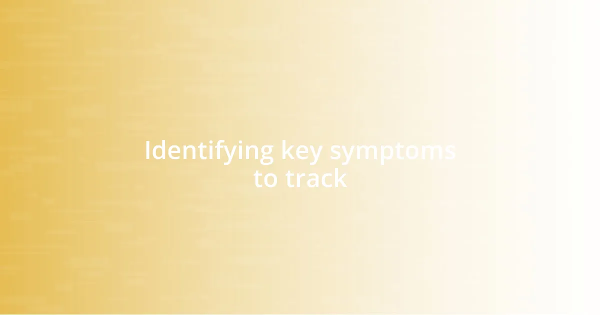 Identifying key symptoms to track