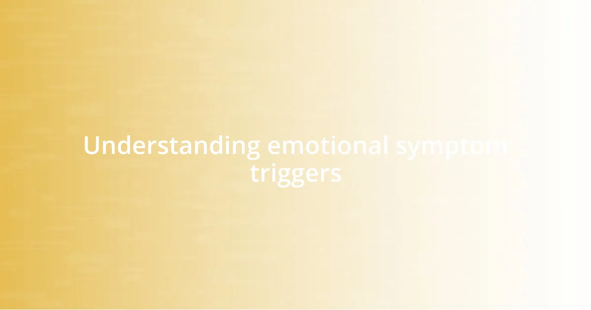 Understanding emotional symptom triggers