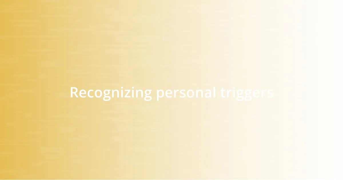 Recognizing personal triggers