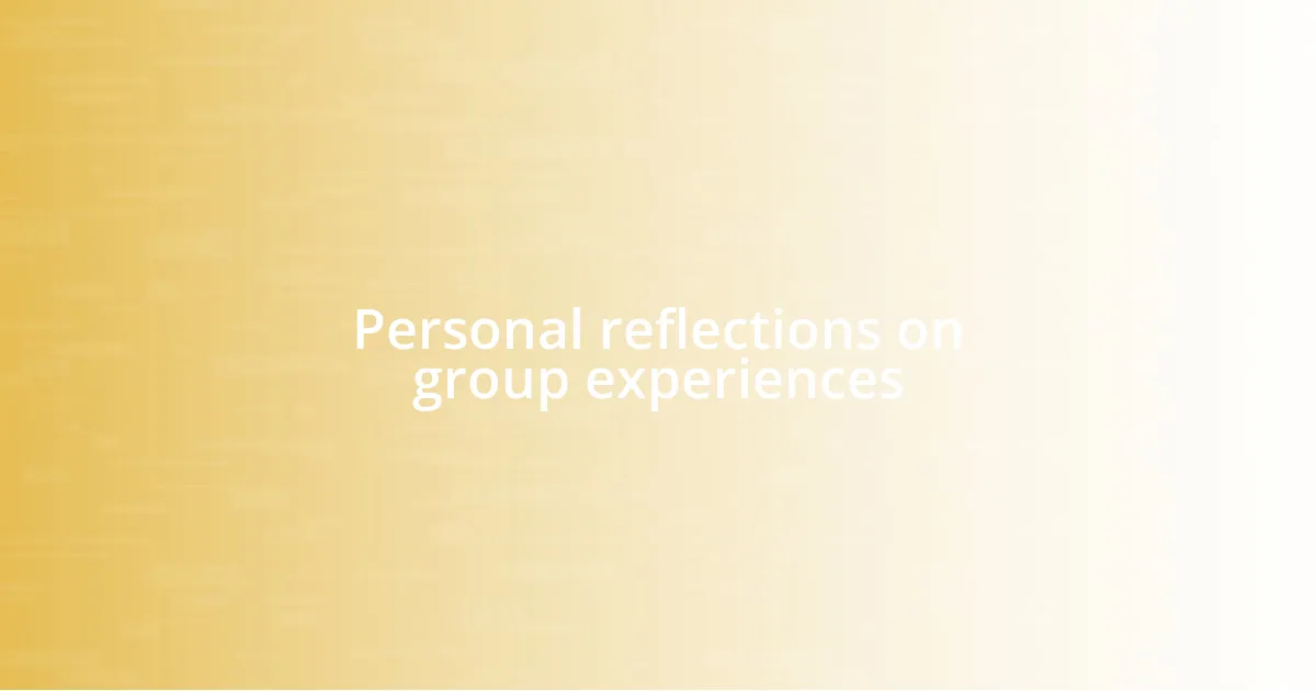 Personal reflections on group experiences