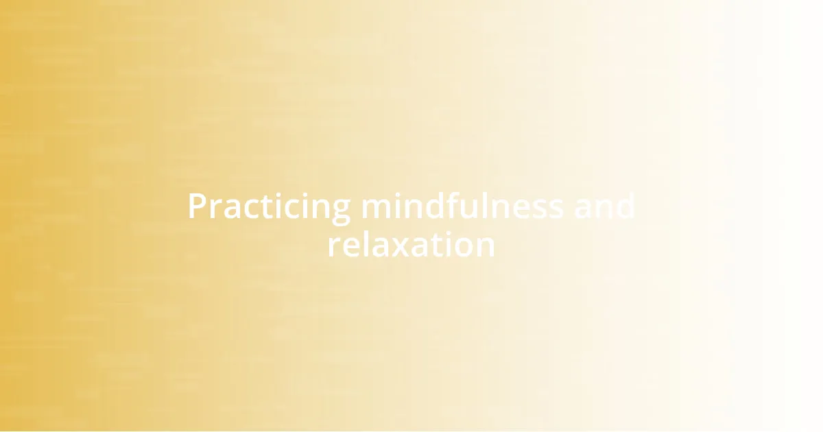 Practicing mindfulness and relaxation