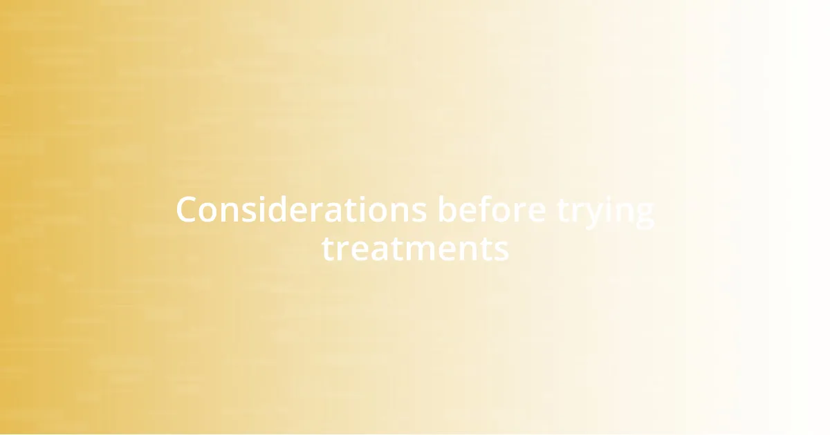 Considerations before trying treatments