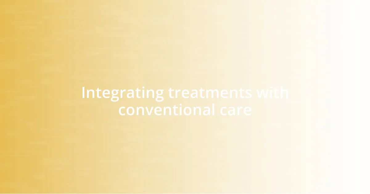 Integrating treatments with conventional care