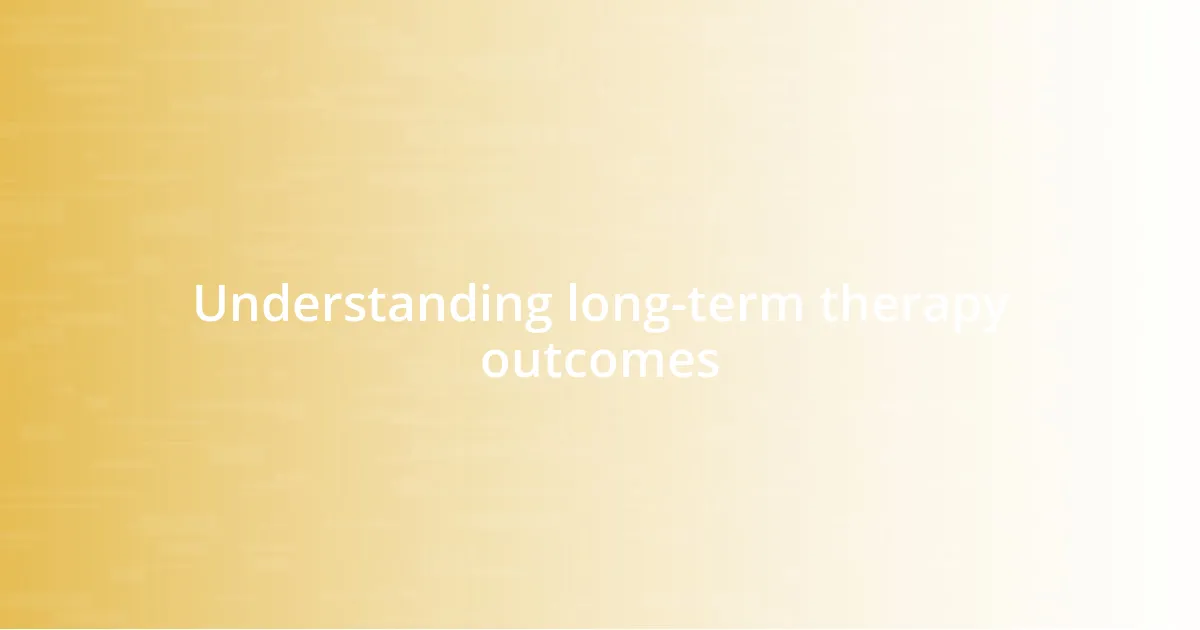 Understanding long-term therapy outcomes