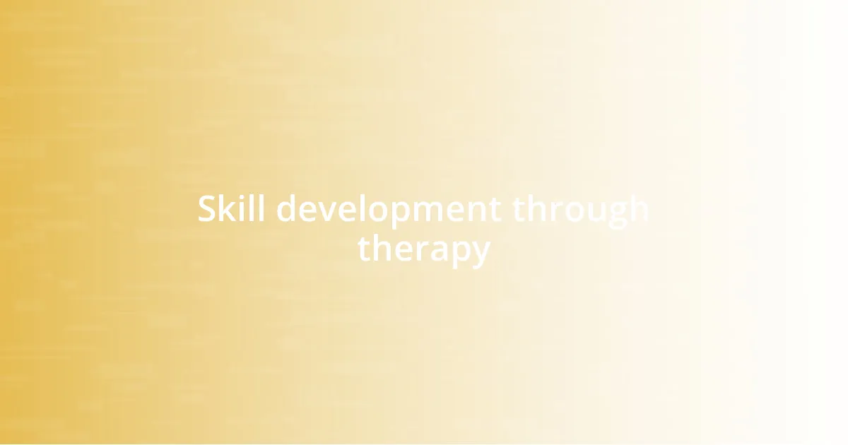 Skill development through therapy