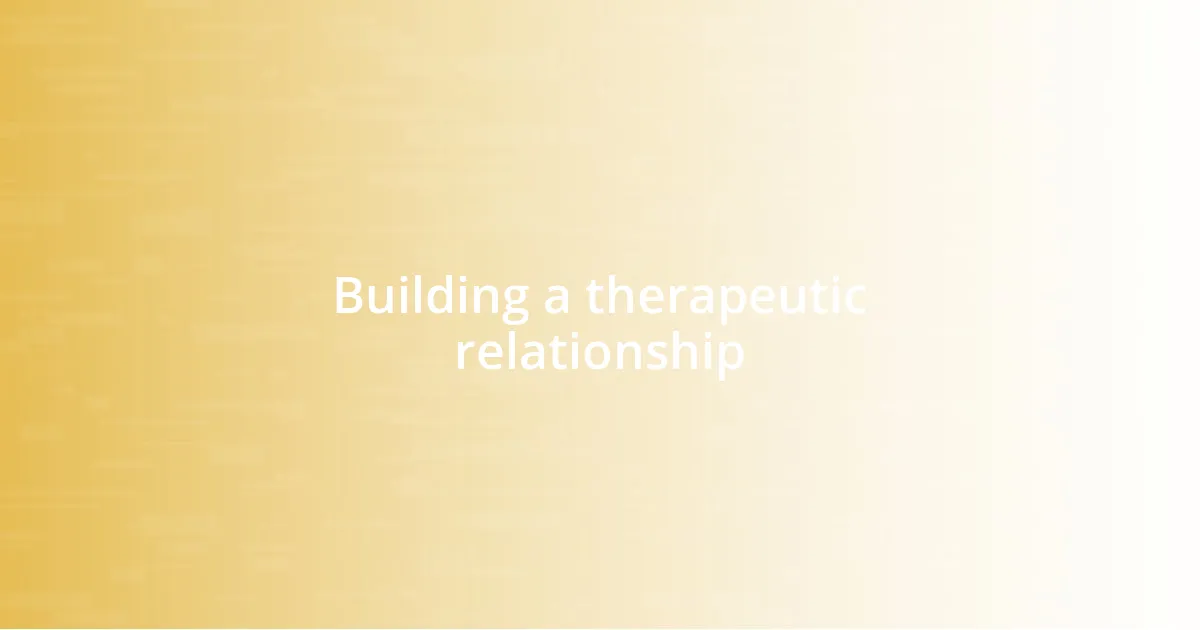 Building a therapeutic relationship