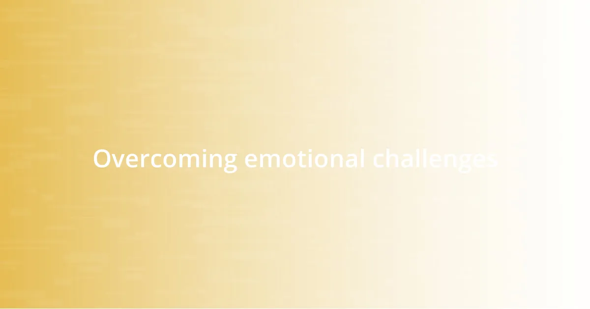 Overcoming emotional challenges