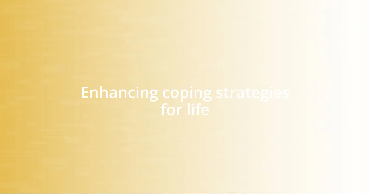 Enhancing coping strategies for life