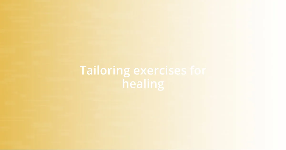 Tailoring exercises for healing