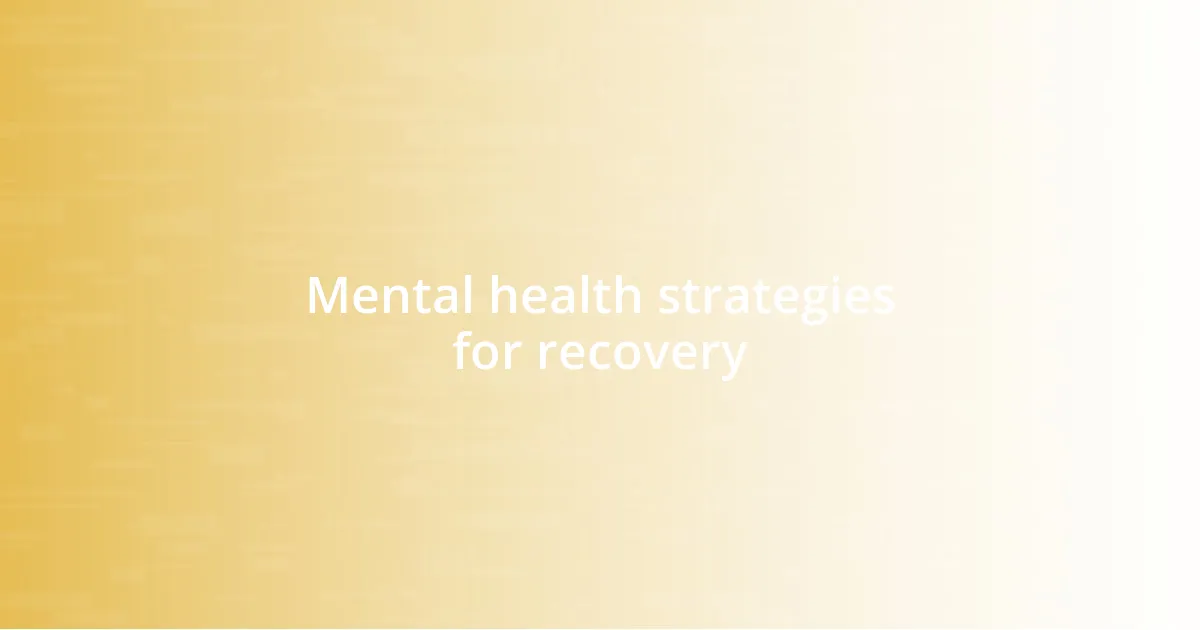 Mental health strategies for recovery