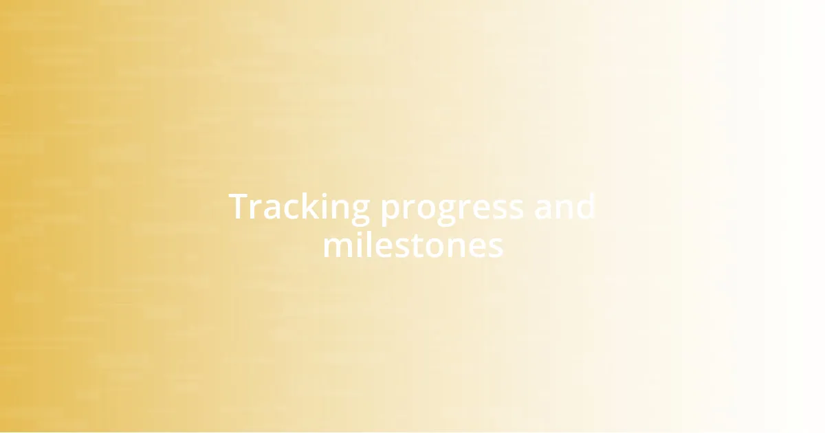 Tracking progress and milestones