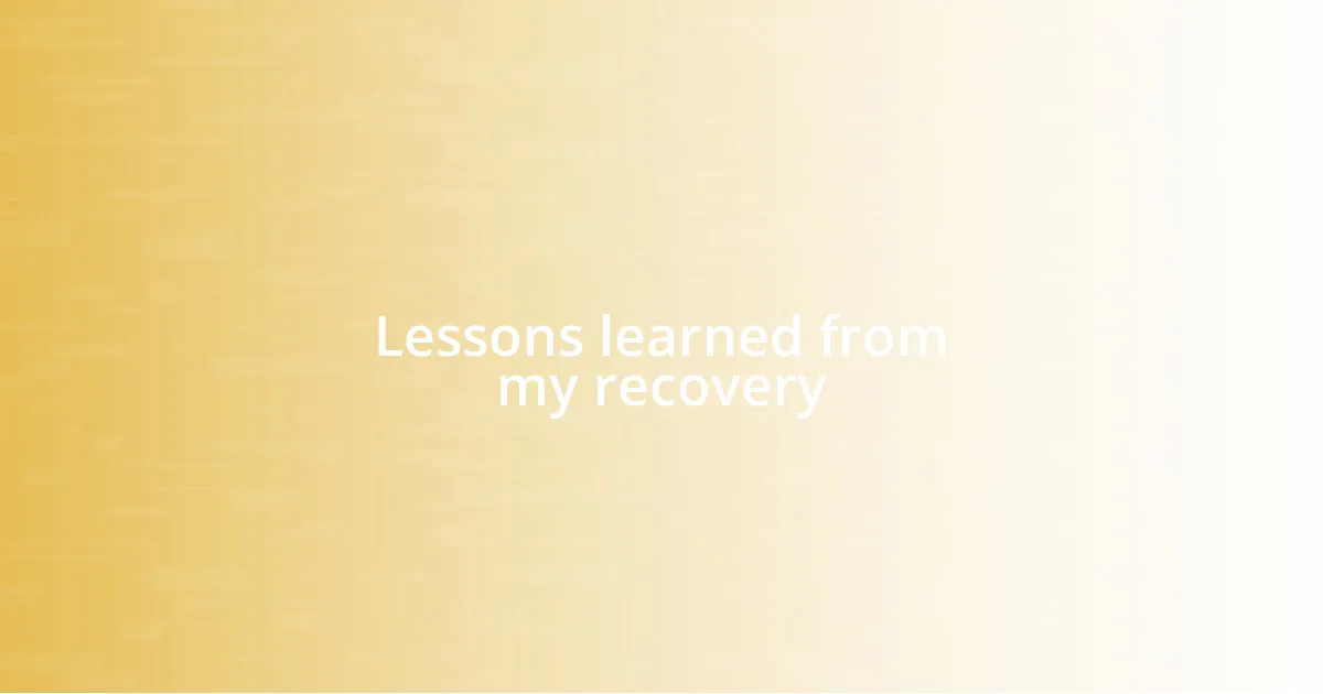 Lessons learned from my recovery