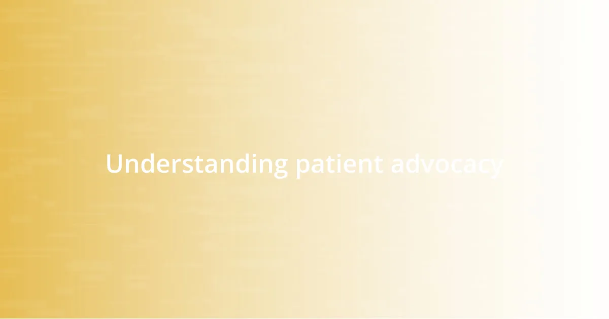 Understanding patient advocacy