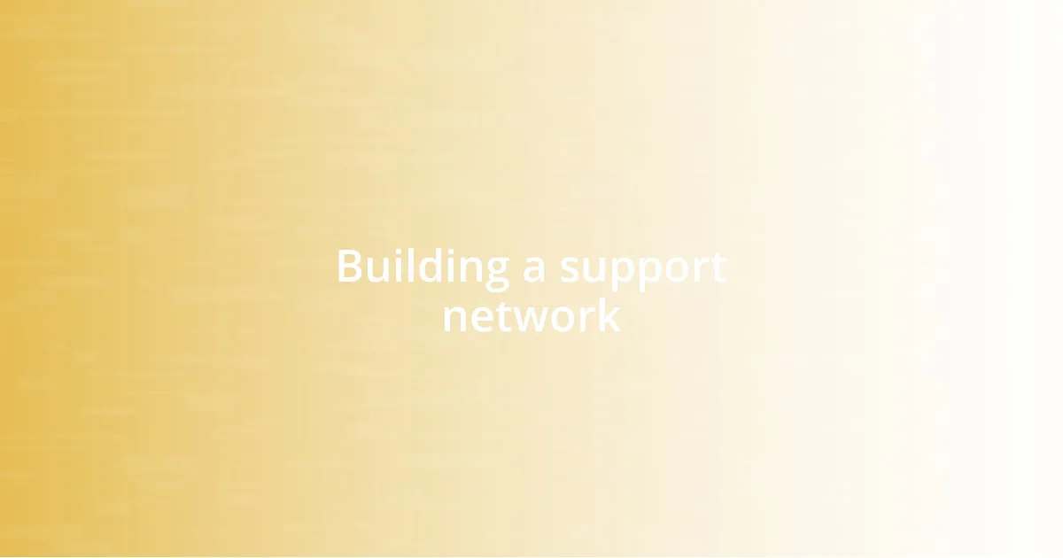 Building a support network