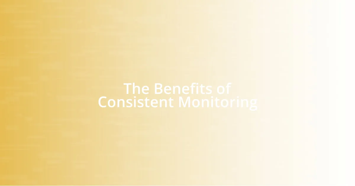 The Benefits of Consistent Monitoring