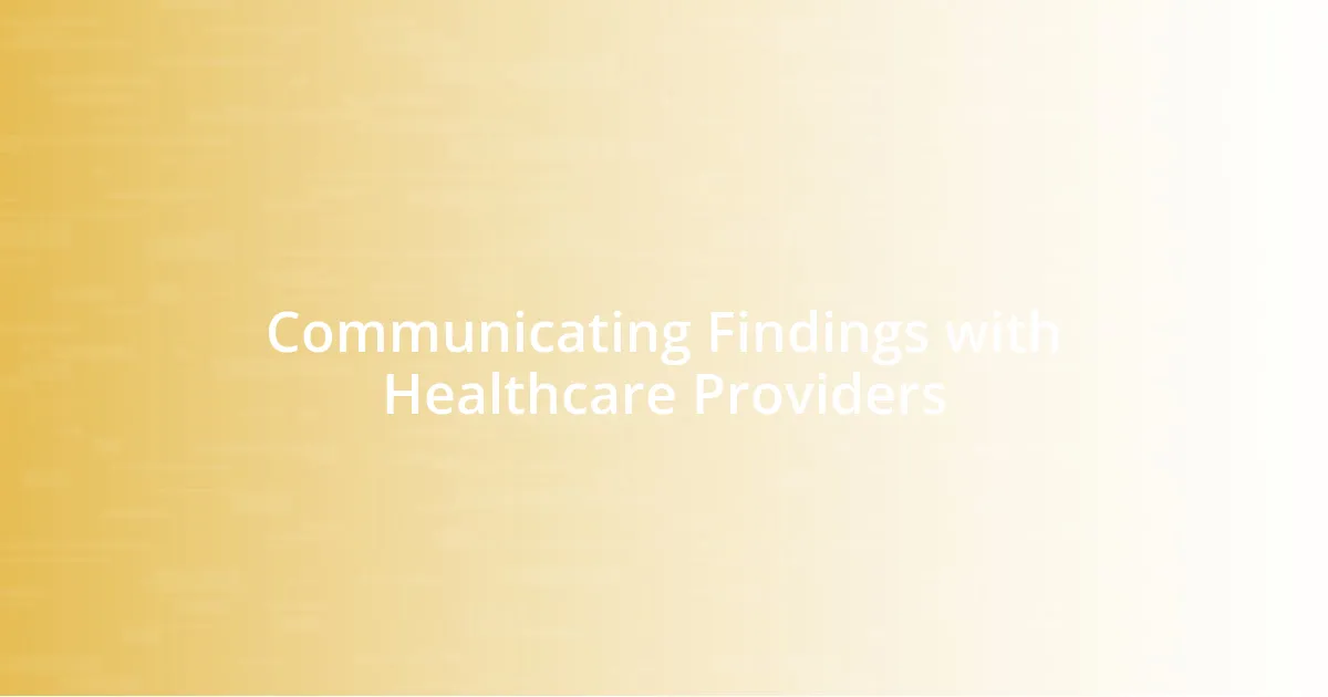 Communicating Findings with Healthcare Providers