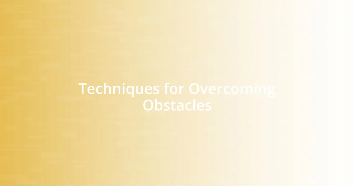 Techniques for Overcoming Obstacles