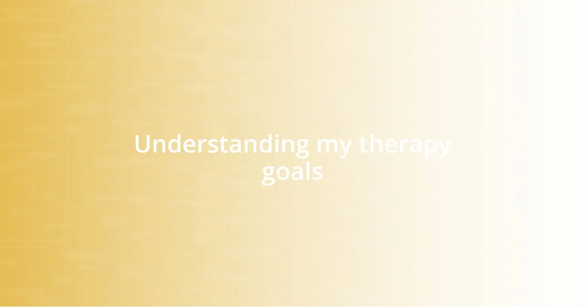 Understanding my therapy goals